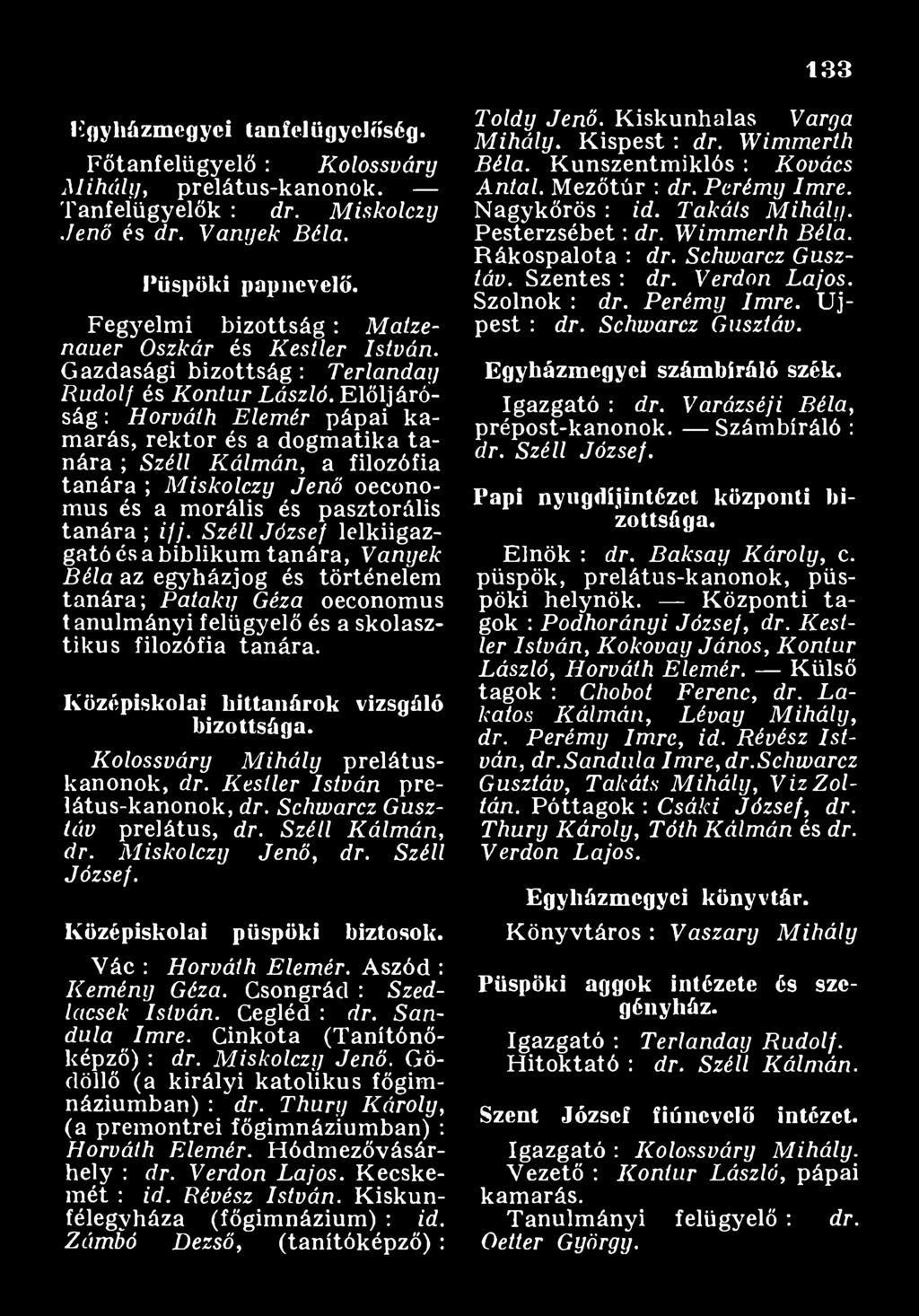 K ö z é p isk o la i h itta n á r o k v iz sg á ló b iz o ttsá g a. K o lo ssv á ry M ih á ly prelátuskanonok, dr. K estler Istvá n prelátus-kanonok, dr. Schw arcz G usztáv prelátus, dr.