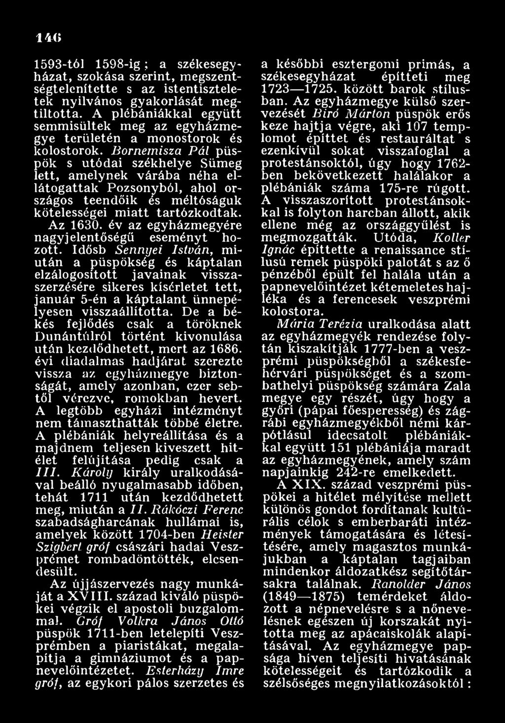 Idősb Senm jei István, miután a püspökség és káptalan elzálogosított javainak visszaszerzésére sikeres kísérletet tett, január 5-én a káptalant ünnepélyesen visszaállította.