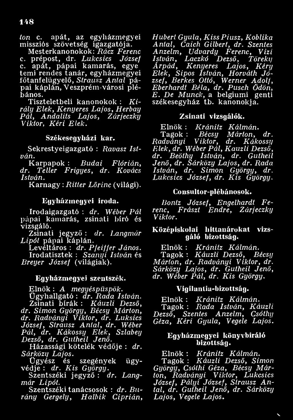 W éber P ál pápai kamarás, zsinati bíró és vizsgáló. Zsinati jegyző : dr. L angm ár L ip ó t pápai káplán. Levéltáros : dr. P feiffer János.