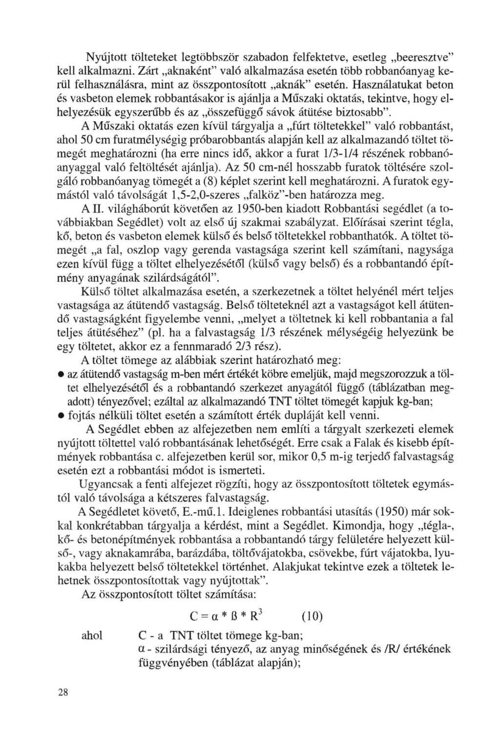 Nyújtott tölteteket legtöbbször szabadon felfektetve, esetleg "beeresztve" kell alkalmazni.