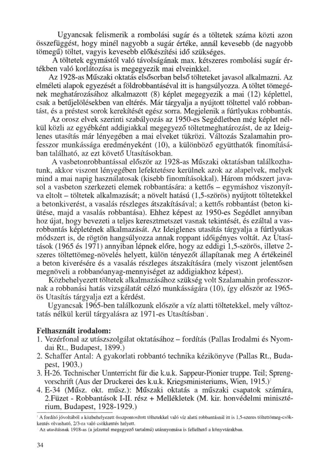 Ugyancsak felismerik a rombolási sugár és a töltetek száma közti azon összefüggést, hogy minél nagyobb a su g ár értéke, annál kevesebb (de nagyobb tömegű) töltet, vagyis kevesebb eló1cészítési idő