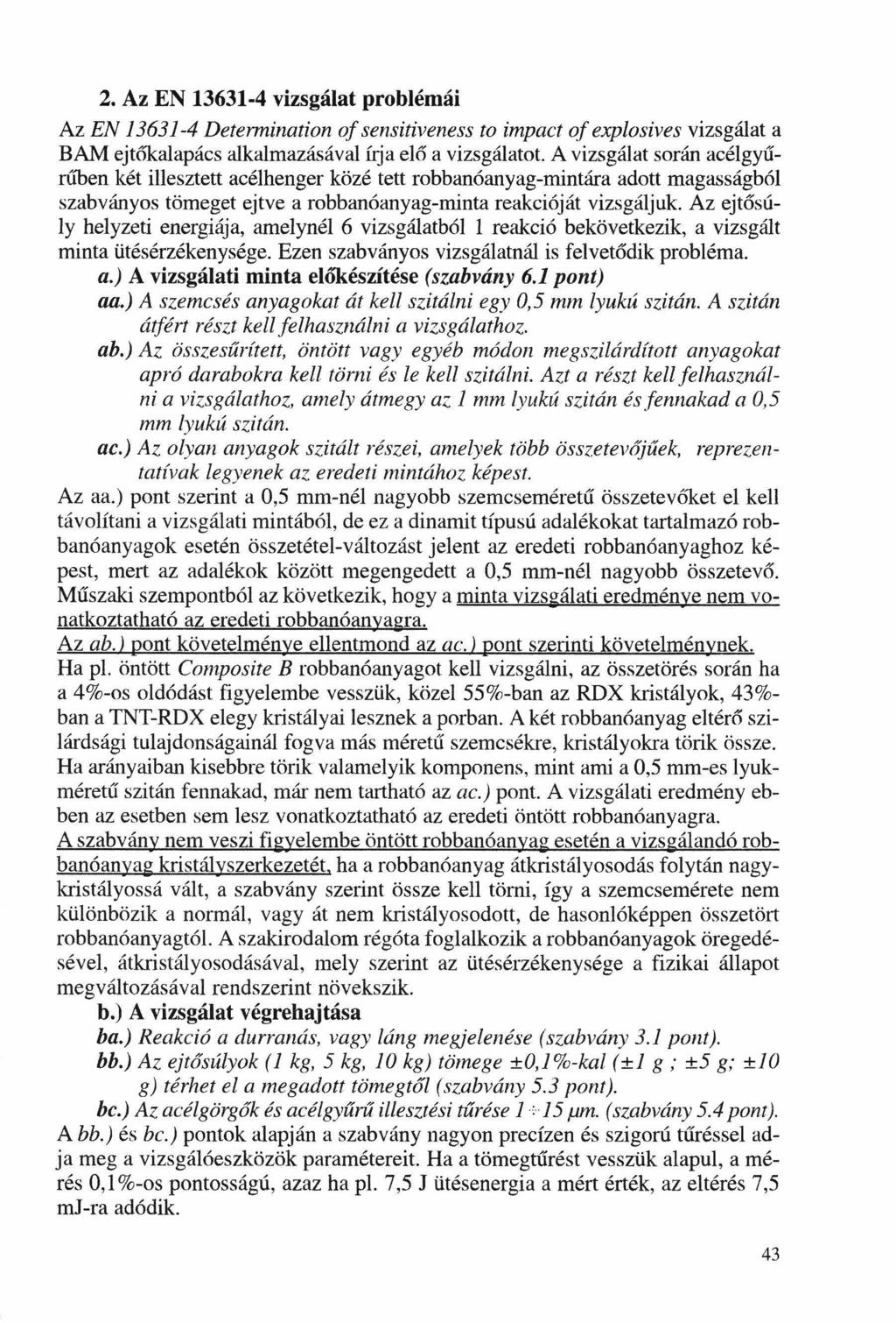 2. Az EN 13631-4 vizsgálat problémái Az EN 13631-4 Determination of sensitiveness to impact of explosives vizsgálat a BAM ejtőkalapács alkalmazásával írja elő a vizsgálatot.