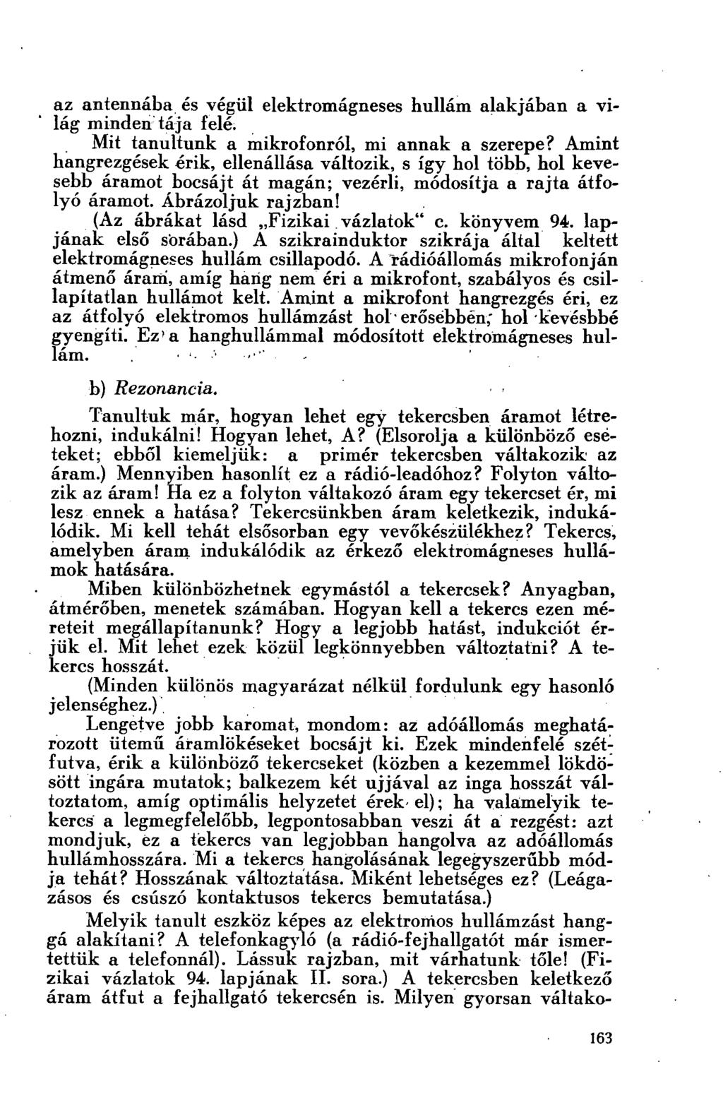 az antennába és végül elektromágneses hullám alakjában a világ minden tája felé. Mit tanultunk a mikrofonról, mi annak a szerepe?
