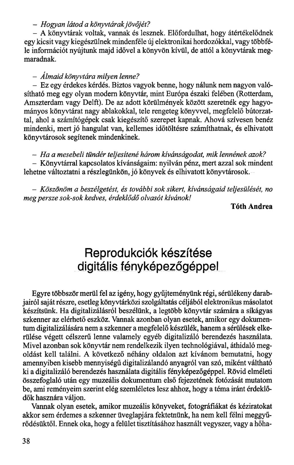 - Hogyan látod a könyvtárak jövőjét? - A könyvtárak voltak, vannak és lesznek.