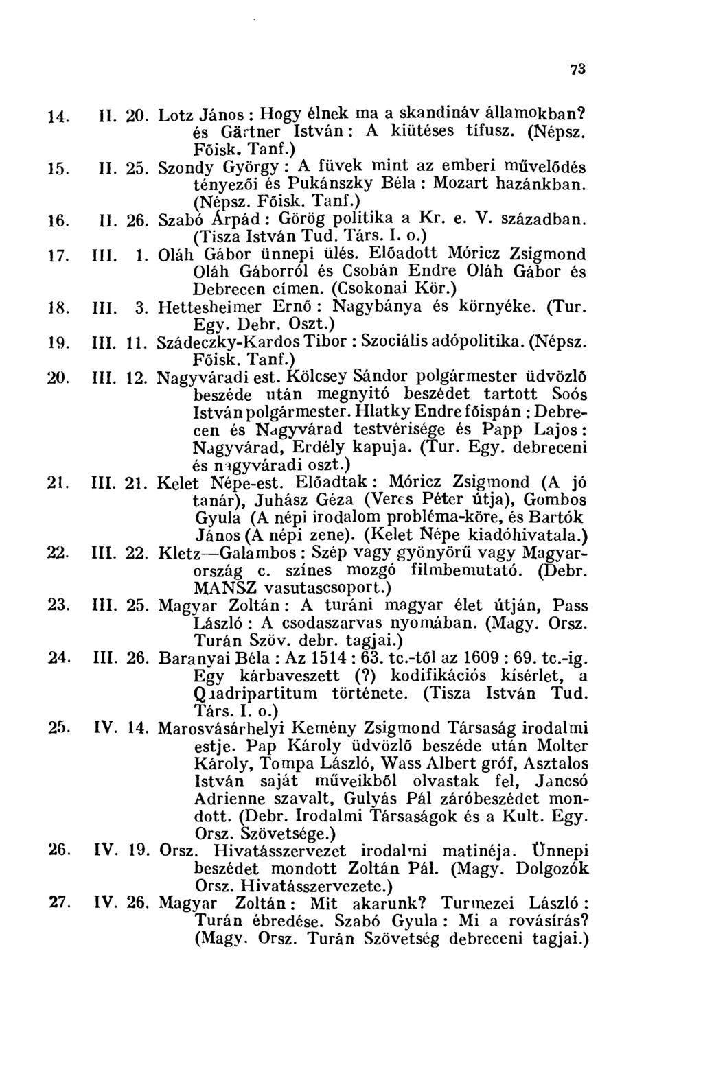 14. II. 20. Lötz János : Hogy élnek ma a skandináv államokban? és Gärtner István : A kiütéses tífusz. (Népsz. Főisk. Tanf.) 15. II. 25.