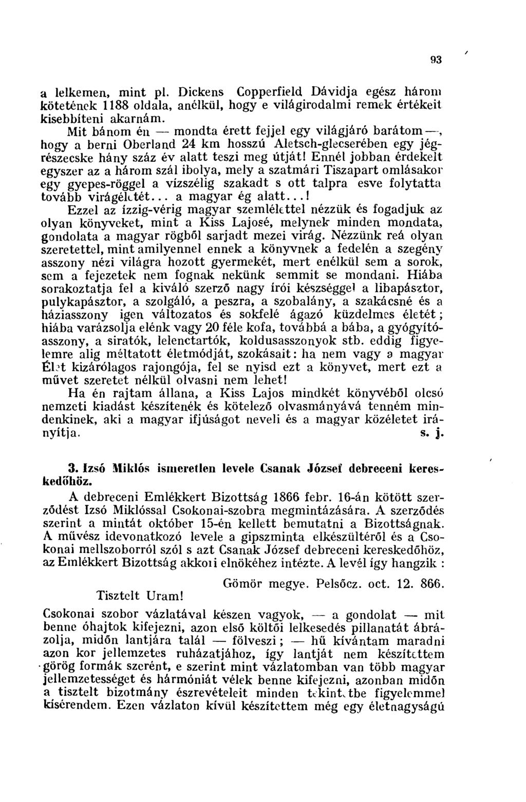 93 a lelkemen, mint pl. Dickens Copperfield Dávidja egész három kötetének 1188 oldala, anélkül, hogy e világirodalmi remek értékeit kisebbíteni akarnám.