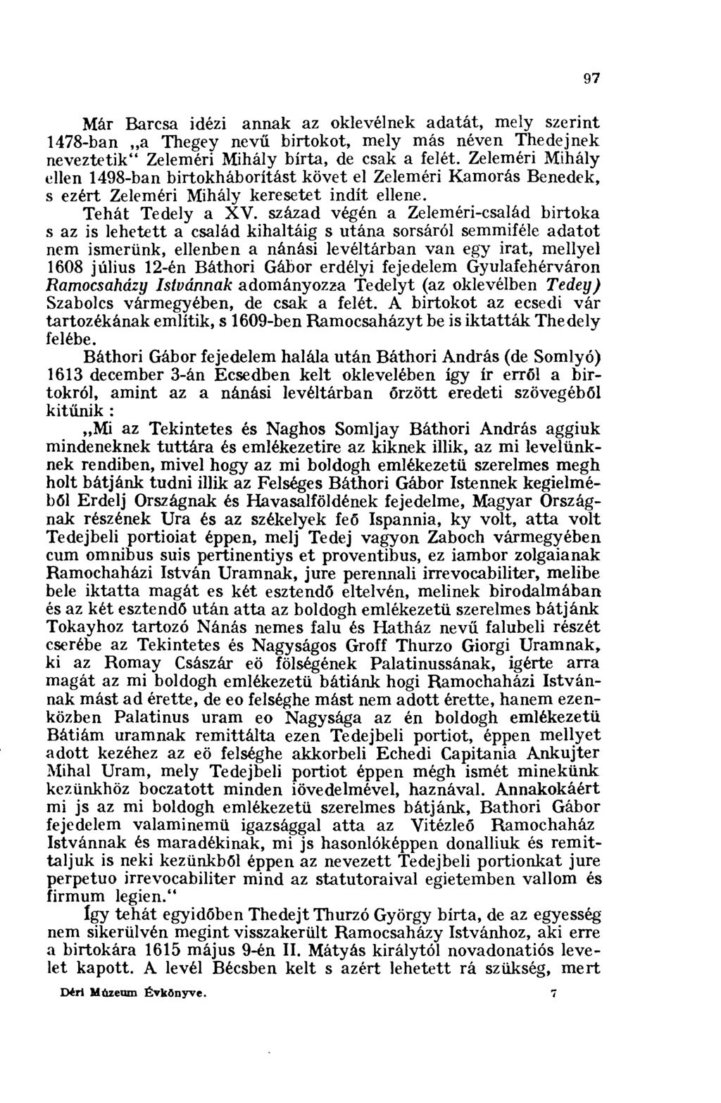 97 Már Barcsa idézi annak az oklevélnek adatát, mely szerint 1478-ban,,a Thegey nevű birtokot, mely más néven Thedejnek neveztetik" Zeleméri Mihály bírta, de csak a felét.