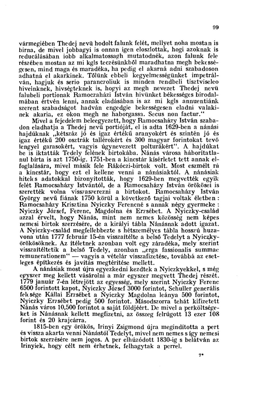 99 vármegiében Thedej nevü hodolt falunk felét, mellyet noha mostan is birna, de mivel jobbagyi is onnan igen eloszlottak, hogi azoknak is reducálásában iobb alkalmatossagh mutatodnék, azon falunk