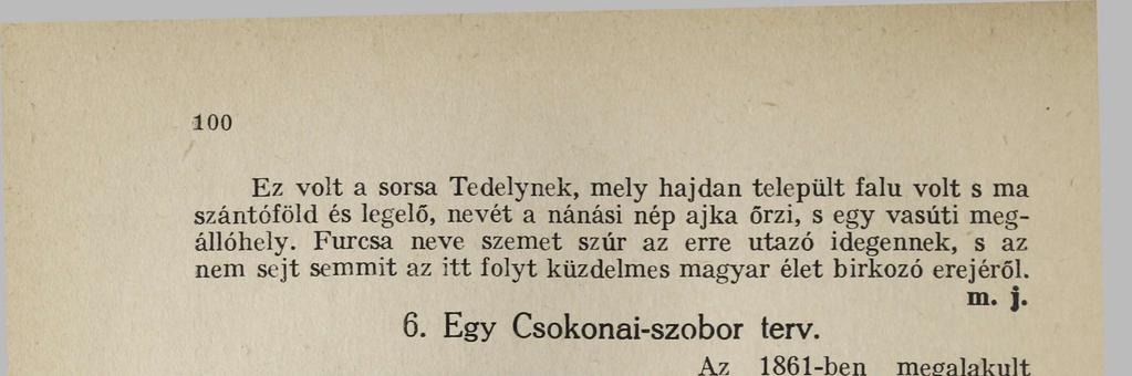 Magánosok adományaiból is gyűlt lassanként a szobor-alap és az 1860-as évek közepén már komolyan foglalkoztak a Csokonai szobra elkészíttetésével.