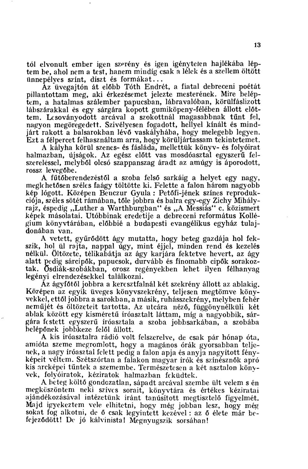 tói elvonult ember igen szerény és igen igénytelen hajlékába léptem be, ahol nem a test, hanem mindig csak a lélek és a szellem öltött ünnepélyes színt, díszt és formákat.