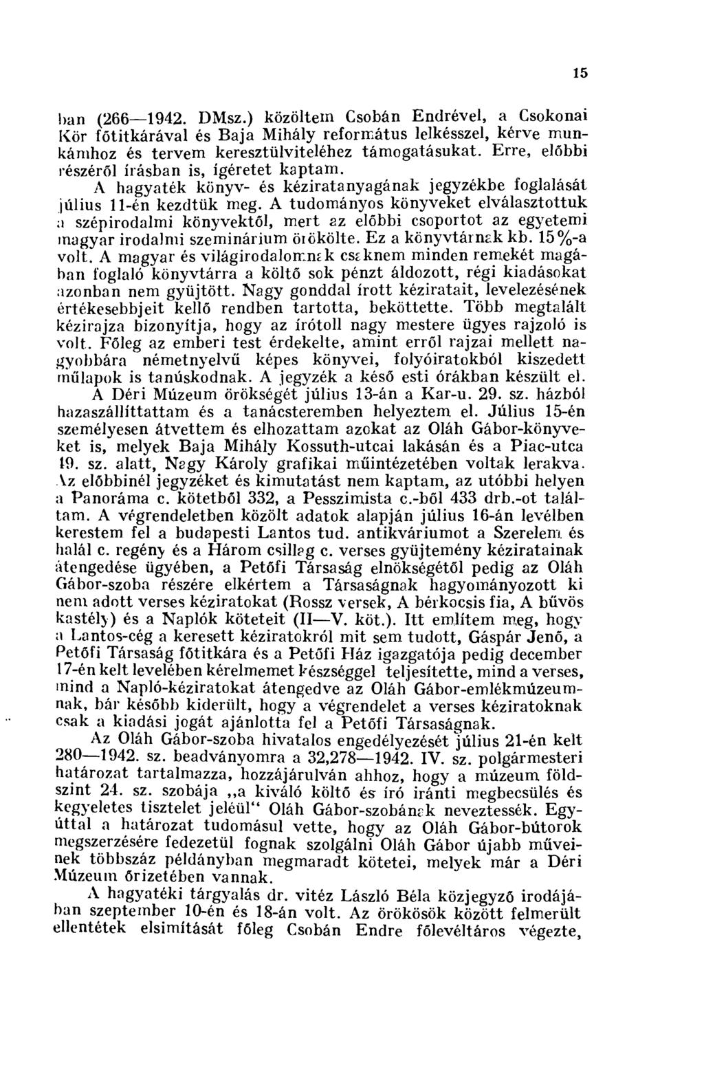 ban (266 1942. DMsz.) közöltem Csobán Endrével, a Csokonai Kör főtitkárával és Baja Mihály református lelkésszel, kérve munkámhoz és tervem keresztülviteléhez támogatásukat.