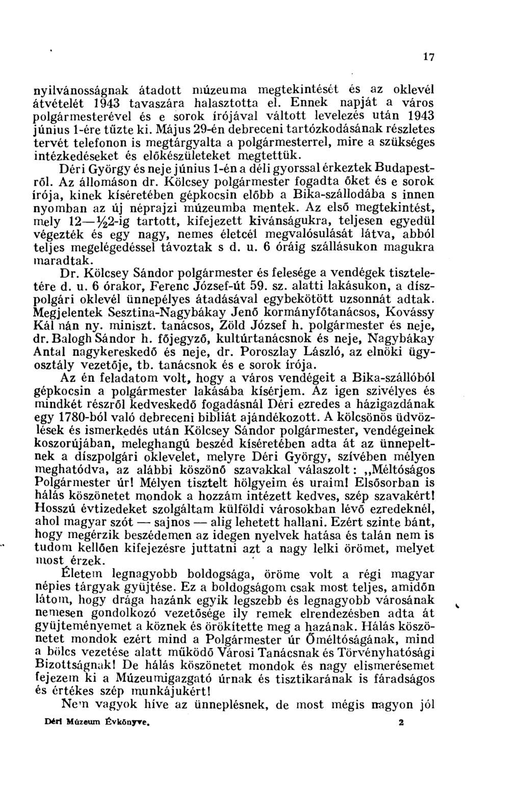 17 nyilvánosságnak átadott múzeuma megtekintését és az oklevél átvételét 1943 tavaszára halasztotta el.