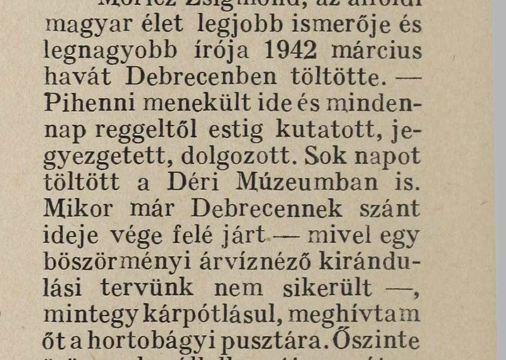 Móricz Zsigmond, az alföldi magyar élet legjobb ismerője és legnagyobb írója 1942 március havát Debrecenben töltötte.