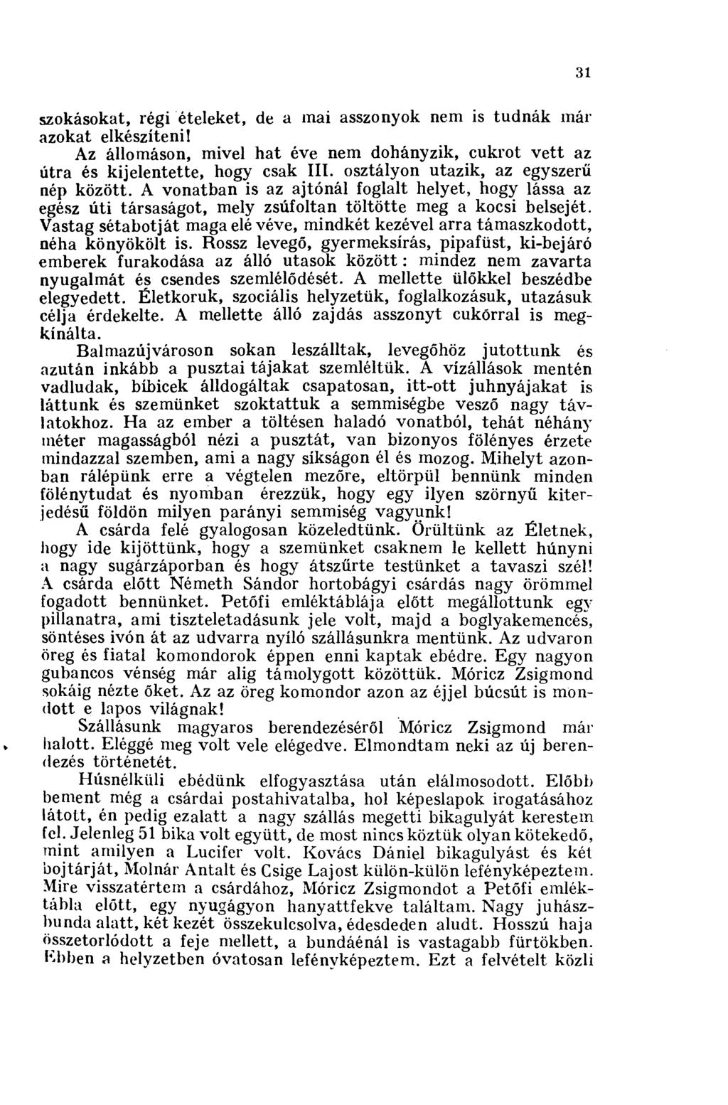 31 szokásokat, régi ételeket, de a mai asszonyok nem is tudnák már azokat elkészíteni! Az állomáson, mivel hat éve nem dohányzik, cukrot vett az útra és kijelentette, hogy csak III.