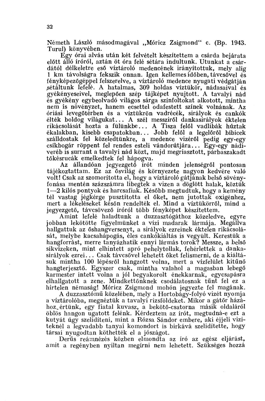 32 Németh László másodmagával,,móricz Zsigmond" c. (Bp. 1943. Turul) könyvében. Egy órai alvás után két felvételt készítettem a csárda bejárata előtt álló íróról, aztán öt óra felé sétára indultunk.