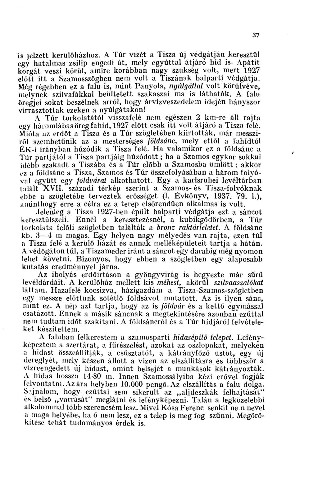 37 is jelzett kerülőházhoz. A Túr vizét a Tisza új védgátján keresztül egy hatalmas zsilip engedi át, mely egyúttal átjáró híd is.