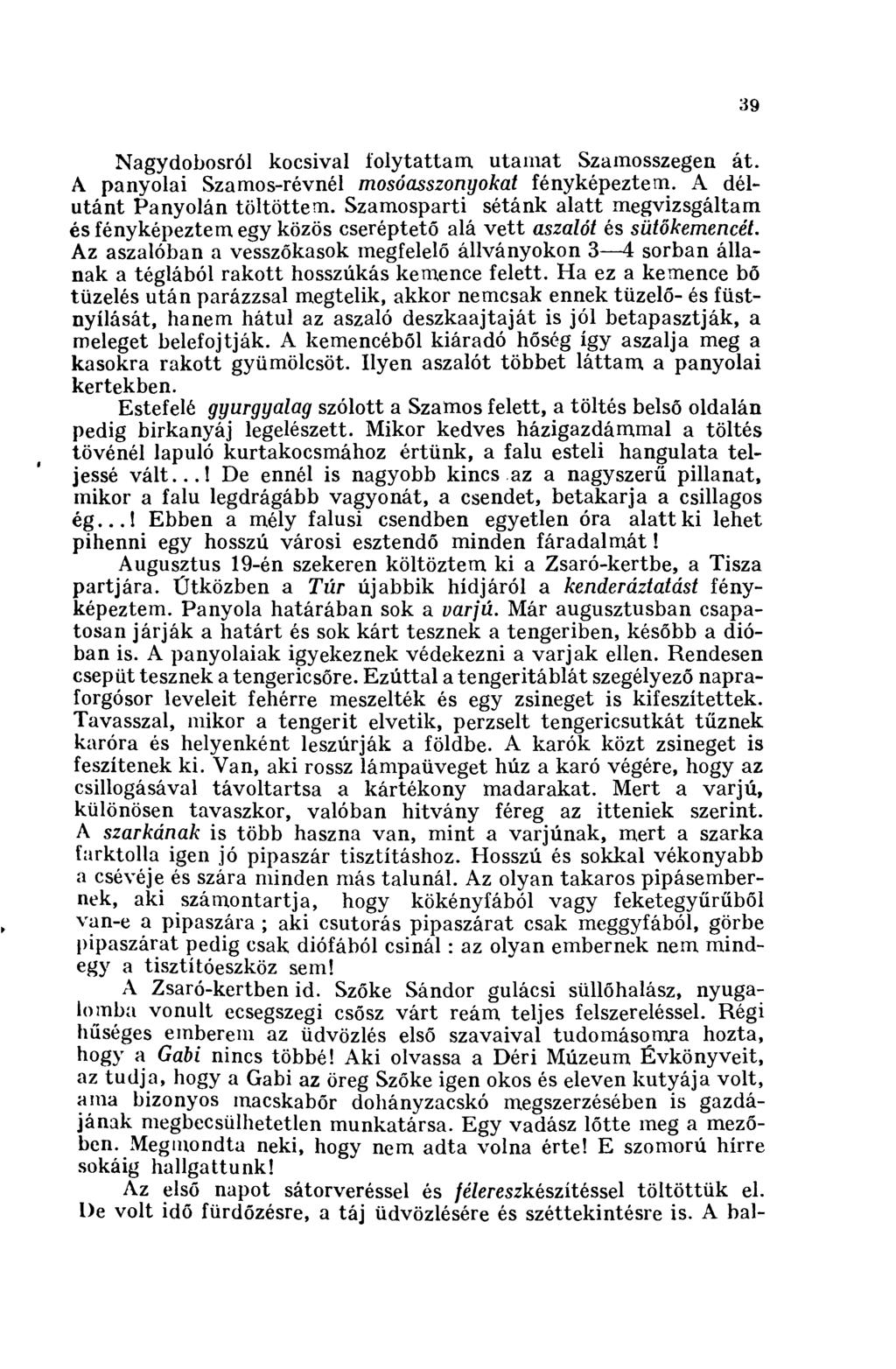 39 Nagydobosról kocsival folytattam, utamat Szamosszegen át. A panyolai Szamos-révnél mosóasszonyokat fényképeztem. A délutánt Panyolán töltöttem.