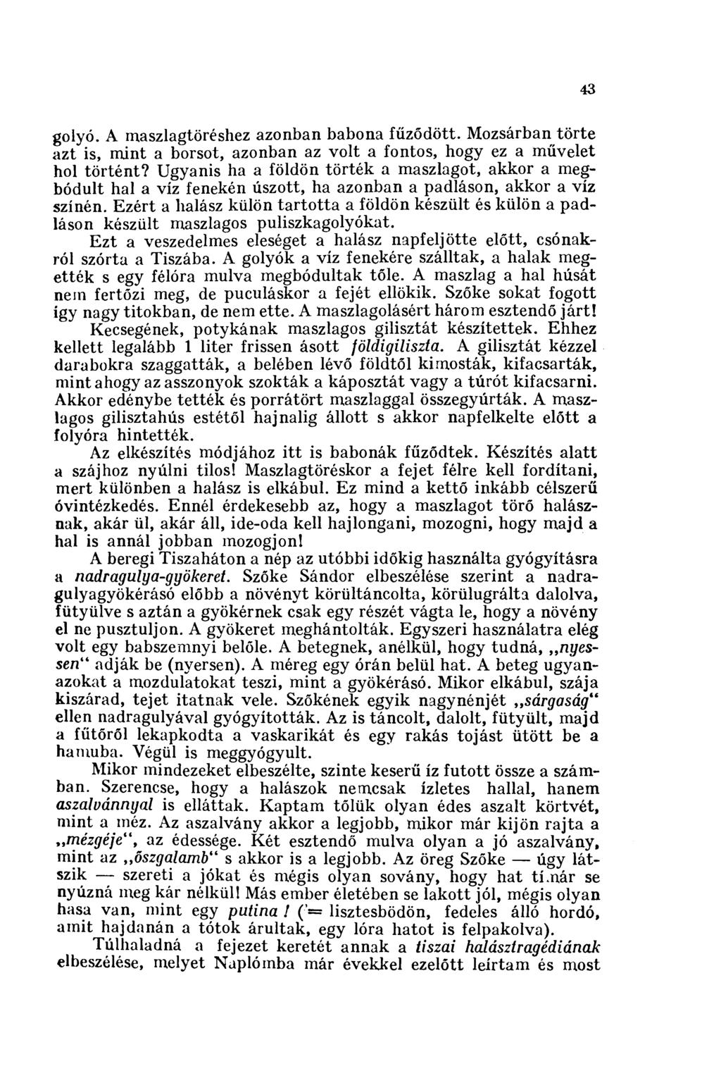 43 golyó. A maszlagtöréshez azonban babona fűződött. Mozsárban törte azt is, mint a borsot, azonban az volt a fontos, hogy ez a művelet hol történt?