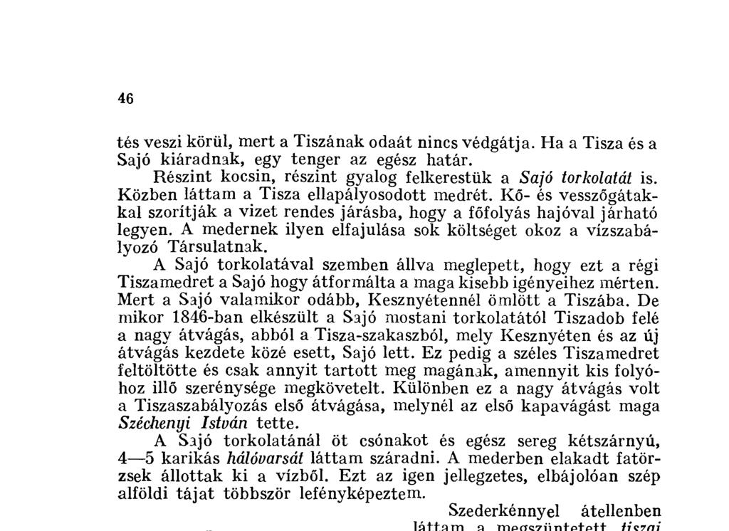 De mikor 1846-ban elkészült a Sajó mostani torkolatától Tiszadob felé a nagy átvágás, abból a Tisza-szakaszból, mely Kesznyéten és az új átvágás kezdete közé esett, Sajó lett.