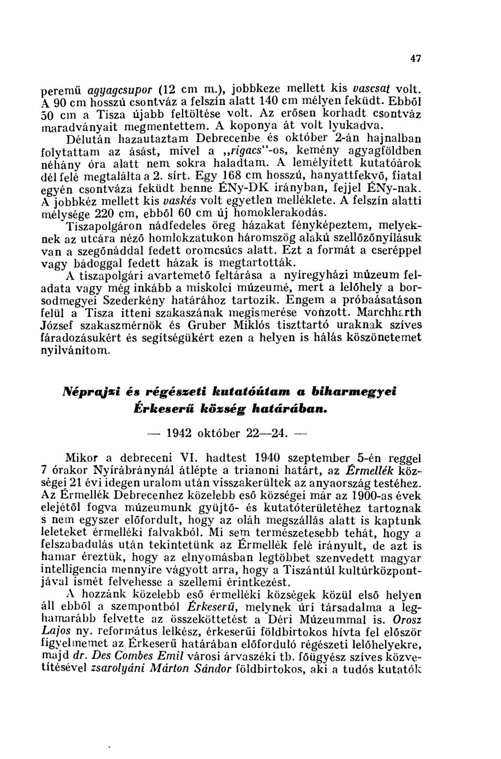 47 peremű agyagcsupor (12 cm m.), jobbkeze mellett kis vascsat volt. A 90 cm hosszú csontváz a felszín alatt 140 cm mélyen feküdt. Ebből 50 cm a Tisza újabb feltöltése volt.