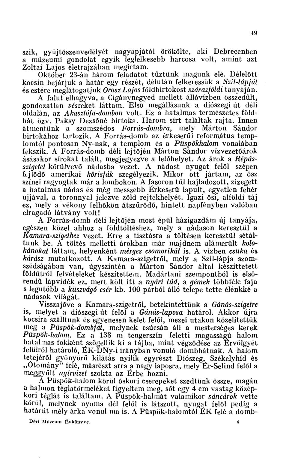 49 szik, gyüjtőszenvedélyét nagyapjától örökölte, aki Debrecenben a múzeumi gondolat egyik leglelkesebb harcosa volt, amint azt Zoltai Lajos életrajzában megírtam.