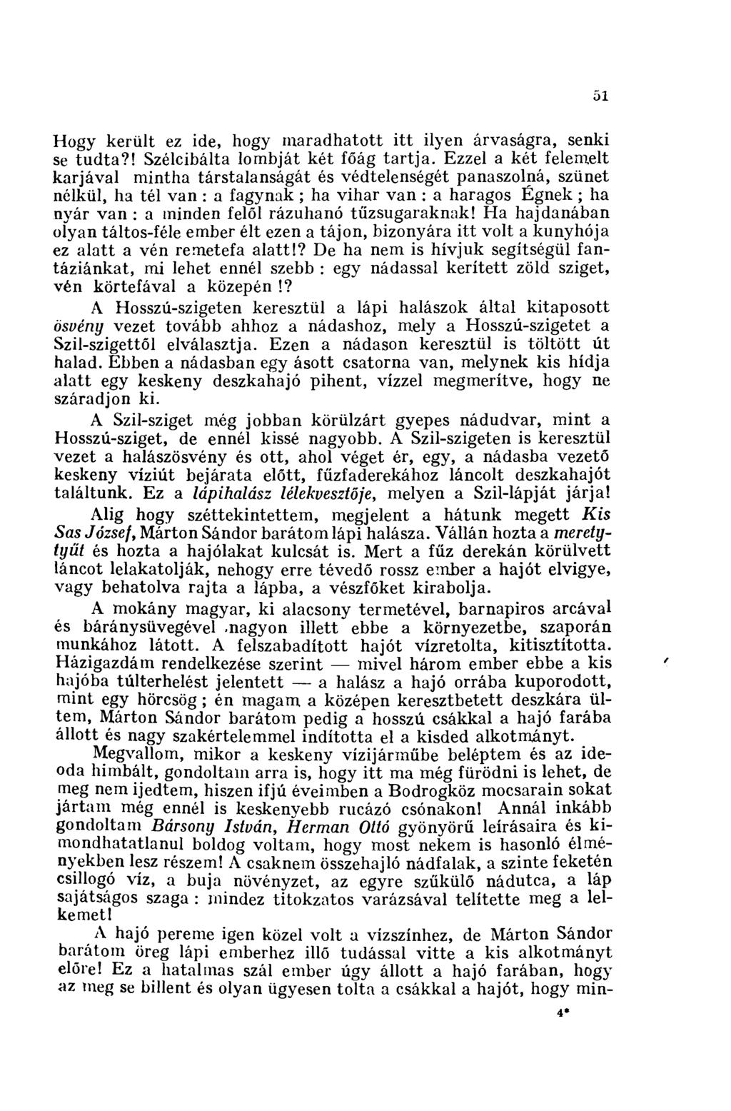 51 Hogy került ez ide, hogy maradhatott itt ilyen árvaságra, senki se tudta?! Szélcibálta lombját két főág tartja.