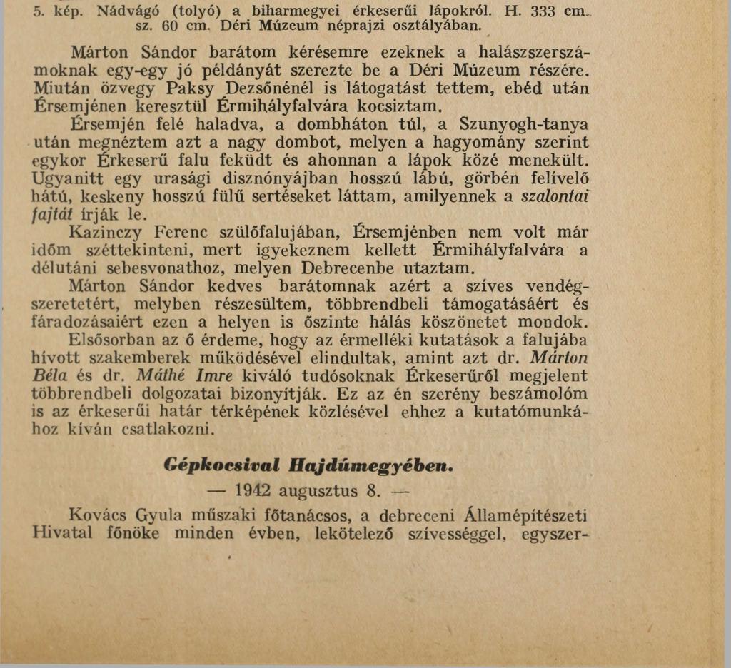57 sarló alakú kés szétvagdossa a gyökérzetet, a sarló két szarva pedig felrántásnál kiszaggatja és felszínre is emeli azokat. Pusakot, mely hasonlít a sulykolóhoz, többfélét láttam.