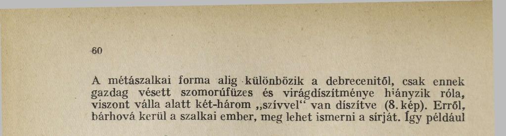Hatszegletű hasáb alakja és élbe összefutó profilozott homlokrésze messziről elárulja például a szálkái temető csekei