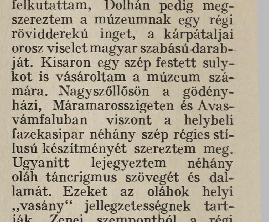 HetfíllESjJ^s^ lyenként a régi viselet emlékeit is felkutattam, Dolhán pedig megszereztem a múzeumnak egy régi rövidderekú inget, a kárpátaljai orosz viselet