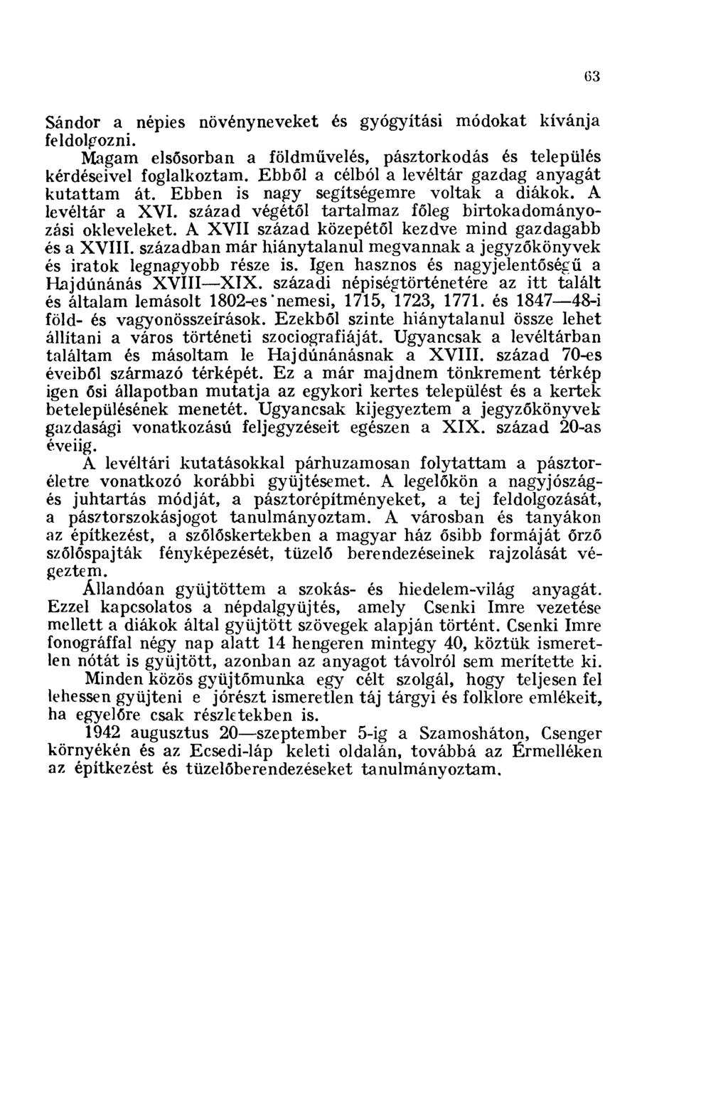 63 Sándor a népies növényneveket és gyógyítási módokat kívánja feldolgozni. Magam elsősorban a földművelés, pásztorkodás és település kérdéseivel foglalkoztam.