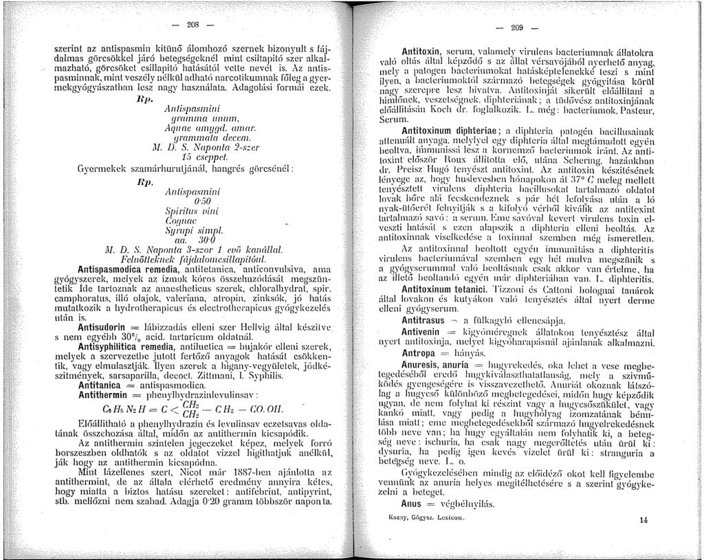 208 - szerint az antispasmin kitünő 'ílomhozó szernek bizonyult s fájdalmas görcsökkel járó b~legségcknél mint csillapító szer alkalmazható, görcsöket csillapló hatásától vette nevét is.