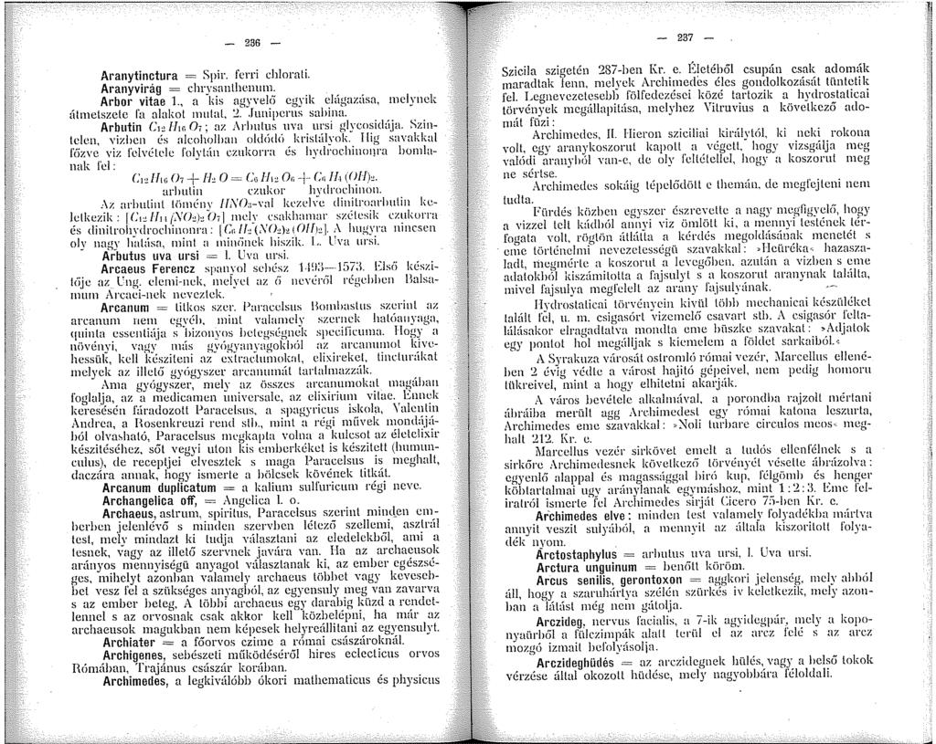 - 236 - Aranytinctura = Spir. ferri chlorali. Aranyvirág = chrysanlhcnum. Arbor vitae., a kis agyvel{) egyik chígazúsa, nclynck almelszele ra alakot rnulal, '.l..funiperus sahina.