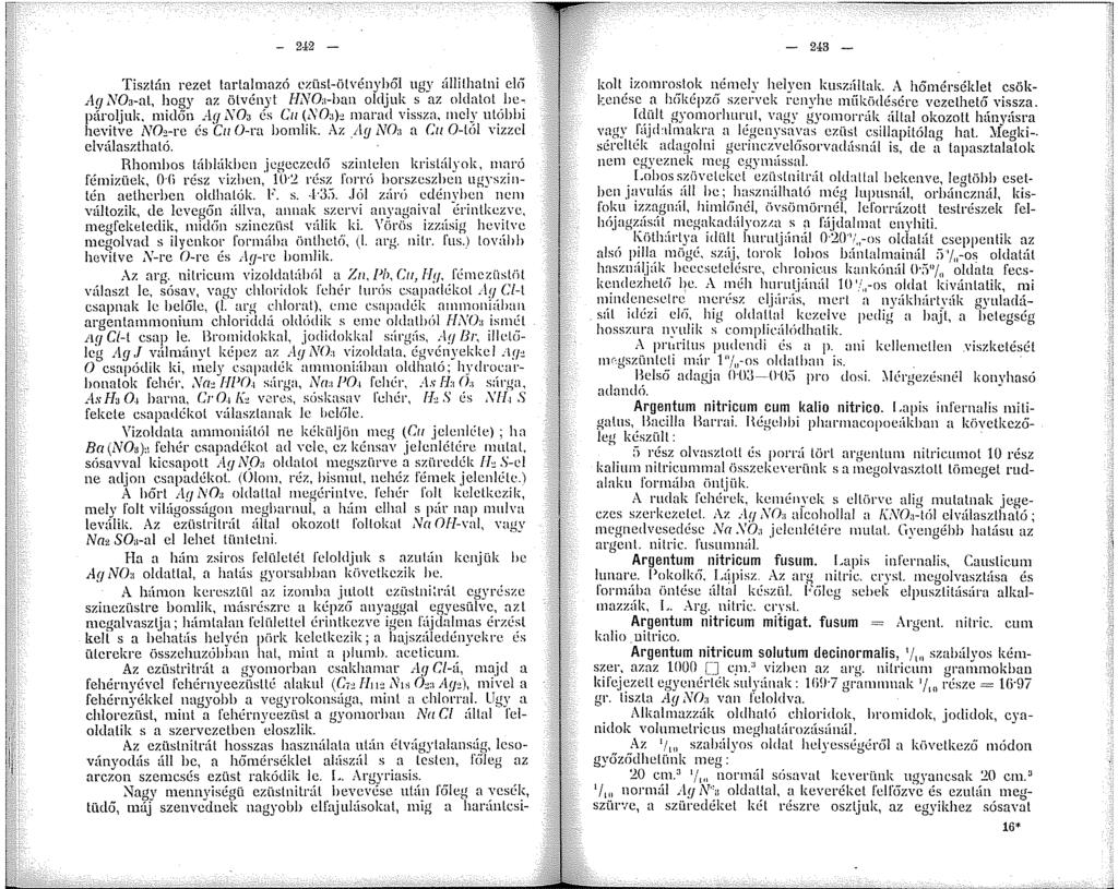 fi - 242 - - 2±3 - Tisztán rezet tartalmazó ezüst-ölvényhől ngy állilhalni cici Ag NO,-al, hogy az ölvényt HNOa-han oldjuk s az oldalol hepároljnk. midőn Ay XO:i és C (SOah marad vissza.