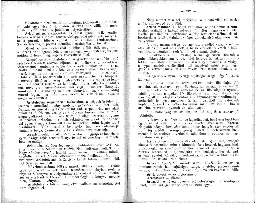 - 2 t6 - Előállitható alcalicus lhimol-oldatnak jódos-jódkálium oldattal való cgyelitése által. midőn szürkés por válik ki. mely átható. thymol szagu. A jodoform hclyellcsit6je.