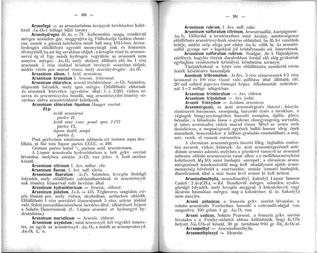- 250 - Arsenfogó = az arsenlarlalmu ásványok hcvilésekor kelelkez6 As, O:i-l fcll'ogó hűl6 torony. Arsenhydrogén Ha As, = 78. Kellemetlen szagu, rendkivül nérgcs szintclcn gúz, ncggyujtva L~g.