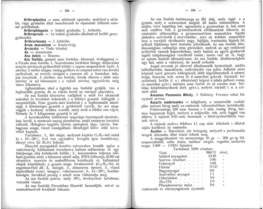 - 2& - Arthroplastica = ama sebészeti opcratio, melylyel a sérülés, vagy gyuladás által összeforradt és elpusztult izületek mással pótoltatnak. Arthrophlogosis = lzüleli gyulmlás. L. Arllrilis. Art.hroprosis = Az ízületi gyuladás alkalmával be:ílló genygyülcmles.