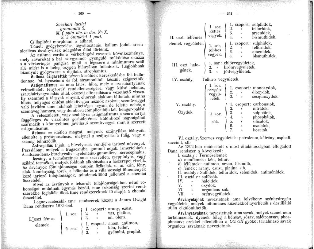 - 260 - Sacchari lnctici grammata 2. M. f. p/. diu. in das.!'\''- X. S. 3 ónínkénl pori. Csillapitóul morphium is adható. Tüneti gyógykezelése légváltoztatás. kalium jodat.