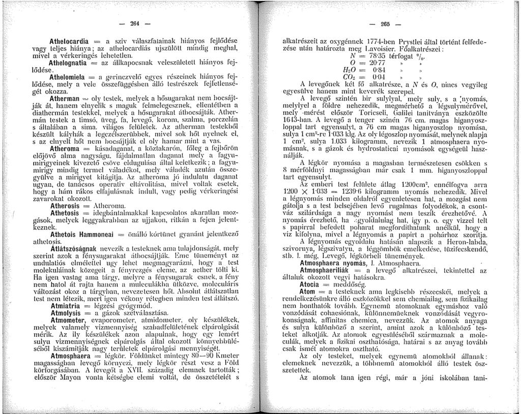 264 - Athelocardia = a sziv válaszfalainak hiányos fejl6dése vagy teljes hiánya; az alhelocanliás ujszülöll mindig meghal, mivel a vérkerinaés lehetetlen.
