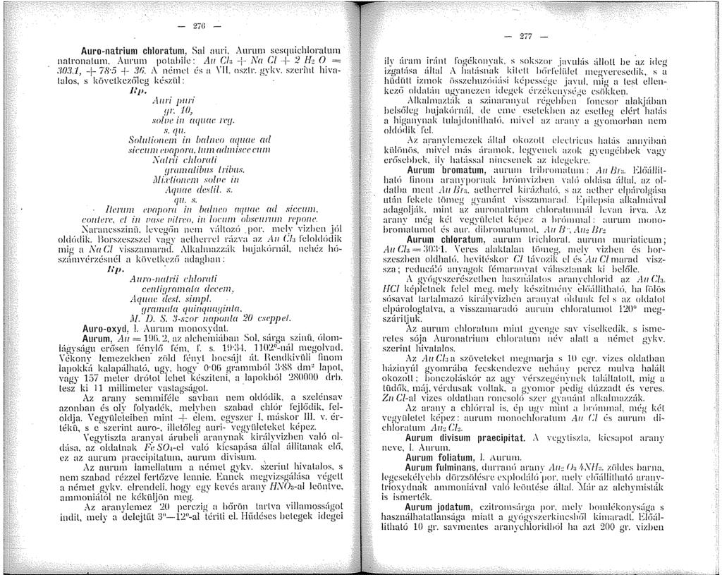 27(i Auro-natrium chloratum, Sal auri, Aurnm sesqnichloratum nalronalum. Aunun polai>ile: Ali C/ Na Cl + :2 FL 0 = :IO.'U, + 78 5 + 3;. ;\ néml'l és a \'II. nszlr. gykv.