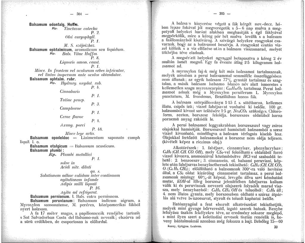 -!i0- Balsamum odontalg. Hoffm. Rp. 'J'inclutac talechu P. 2. Old cryohyll. l'.. M. S. szújui::hez. Balsamum 0ihtalmicum. aromalicnm scu liquidum. Rp. Bals. l'ilac Hojf'm. l'. 8. Liq<>ris arnon.