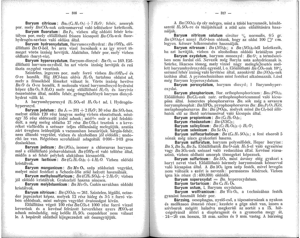 - 36 - Baryum citricum: Baa (Ci!fc, 0 7 ) + 7 [J,0; fehér, amorph por. mely BaCOa-nak czitrom savval való telitésckor keletkezik. Baryum fluoratum: Ba h.