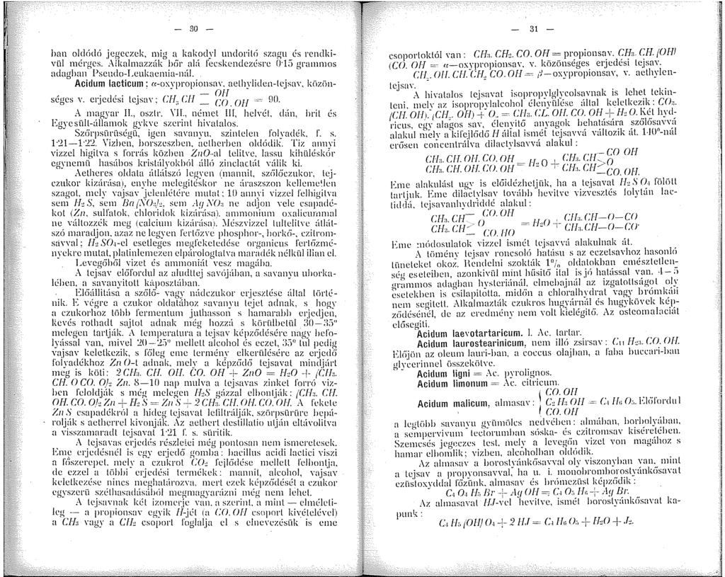 - 30 - hnn olclödö jegcczck, nig a kakodyl undoriló szagu és rcndkivnl nérgcs..-\lkahnazzák héir alú fecskendczésrc O l;) granos adaghan l)scndo-i.cukacia-núl. Acidum lacticum: a-oxypropionsav.