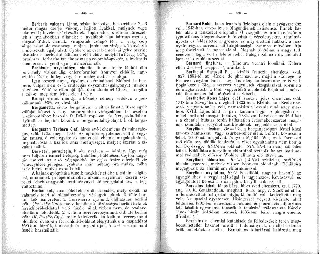 - 334 - Berberis vulgaris Linné, scískn borbolya, herhcridcne. 2-3 éler nagas cserje, vékony, hajloll ágakkal. nelynck Vl;.gc lekonyul!