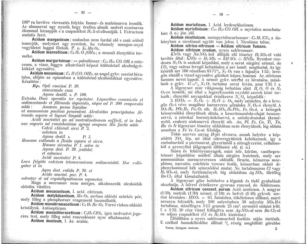 - 32-80 ra hcvitvc vizvesztés folytán fumar- és maleinsana bomlik..-\z ahnasavat ugy nyerik, hogy éretlen alinük nedvét cczetsavns ólommal kicsapjúk s a csapadékot IJ, S-cl elhonlják. l.