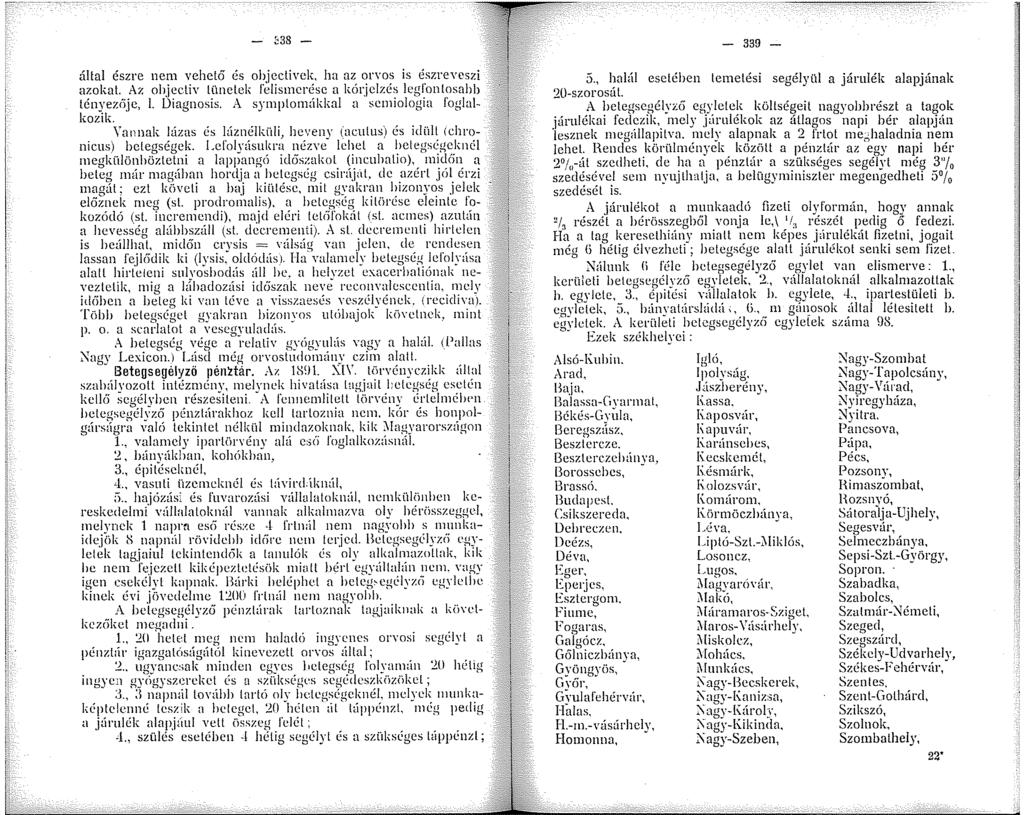 - ~38 - által észre nem vehető és ohjcctivck, ha az orvos is észreveszi azokat. Az objectiv lünelek felismerése a kórjclzé; lcgfonl?sabb tényezöjc,. Diagnosis. A symplomákkal a scmologia foglalkozik.