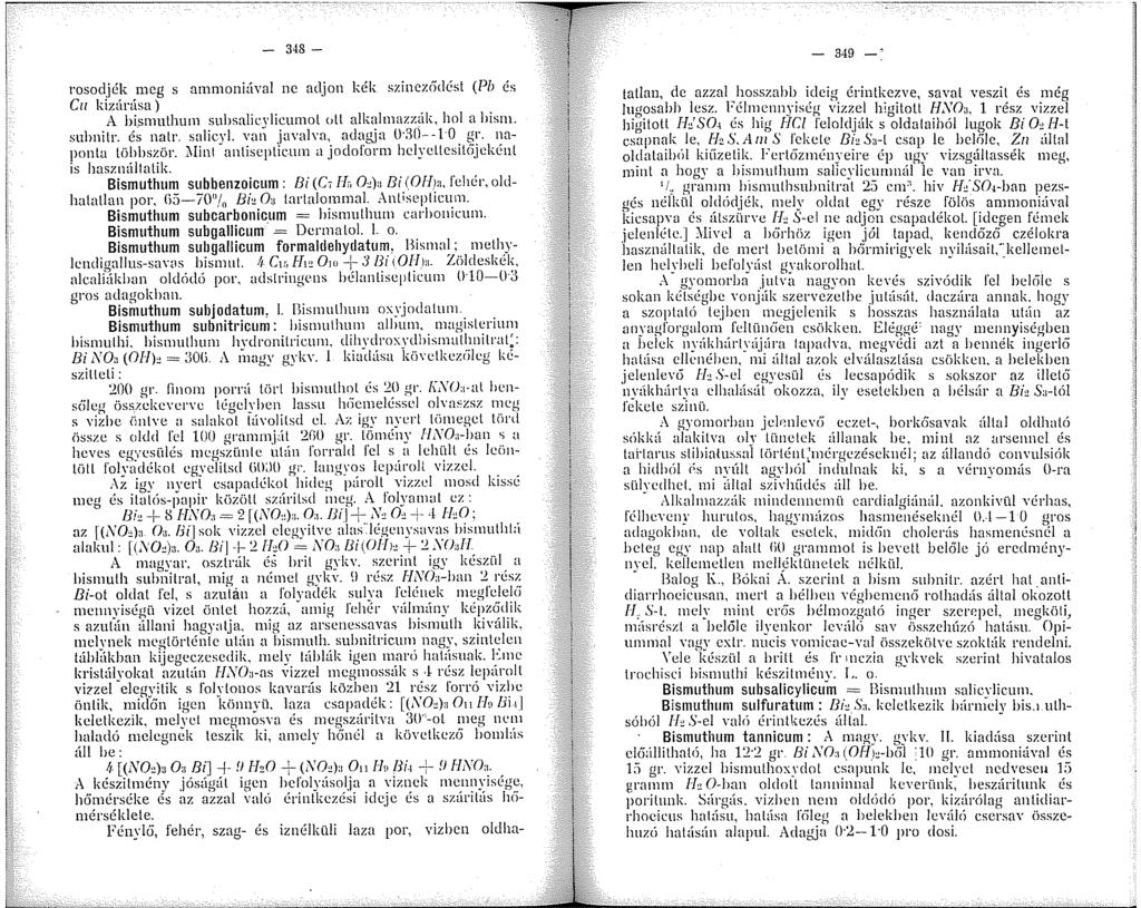 - 349 rosocljék meg s ammoniával ne adjon kék szincz6clésl (Pb és Cu kizárása) A bismulhum subsalinlicumol oll alkalmazzák, hol a hism. suhnilr. é~ nalr. salicvl. vaií javaim, adagja 0 80-- 0 gr.