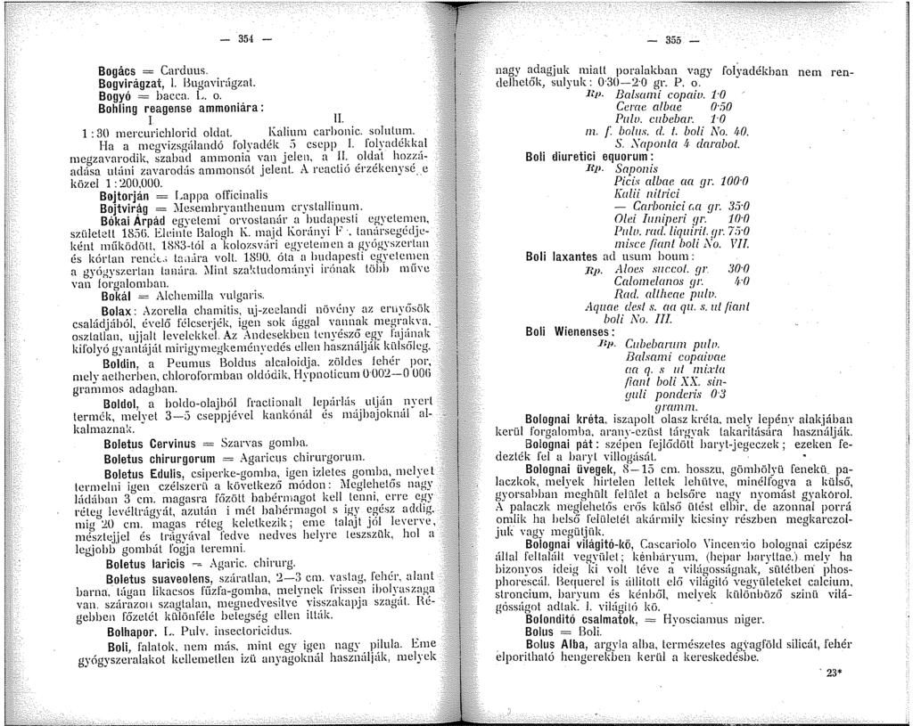 - 354 - Bogács = Carcluus. Bogvirágzat, L Bugavinigzat. Bogyó = bacca. L. o. Bohling reagense ammoniára: I IL : 30 mercurichlorid oldat. Kalium carbonic. solnlum.