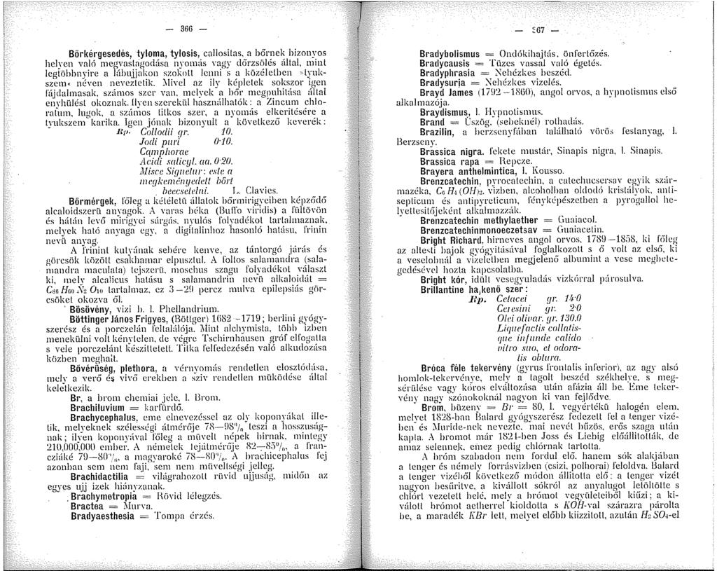 - 366 - Bőrkérgesedés, tyloma, tylosis, callosilas, a bőrnek bizonyos helyen való negvaslrigod<lsa nyonús vagy d6rzsölés ültal, inint legtühhnyire a lúlmjjakon szokott lenni s a közéletben