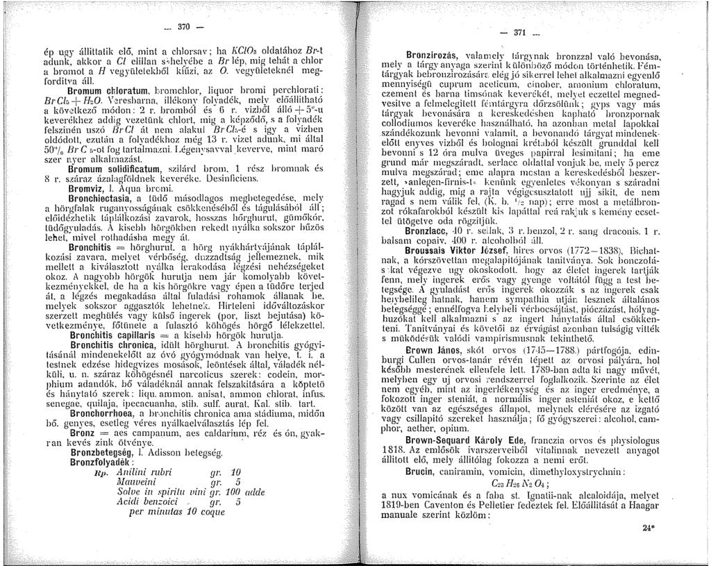 -- 370 - ép uuy állittalik elő, mint a chlorsav; ha l\c!oa. oldal~hoz Br-t adunk, akkor a Cl elillan s'delyébe a Br lep, nug lehat. a chlor a bromot a H vegyületekből kiíízi, az 0.