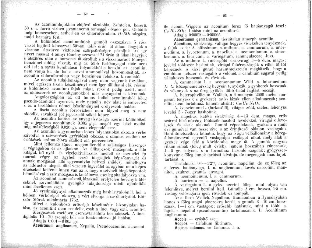 - 52 - Az nconilumfajoklmn ckijüvc'í nk:iloidn. Szintelen. kcsl'!"ü, ;j(} s. r. forró vizhen gyantancnü tüneggé olvadú por. ()ldódik nég horszcszhcn. aclherhcn és chloroj'orhan. l /::,.,\'( J.